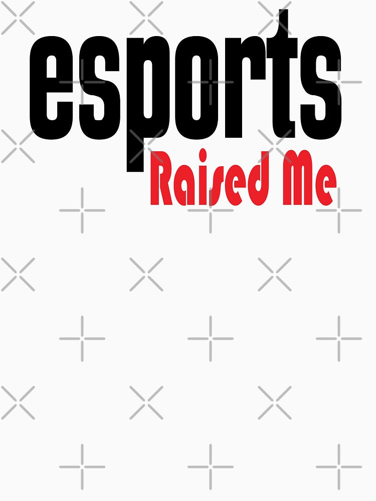 Esports Raised Me I Love E-Sports E Sports Electronic Sports by ProjectX23
