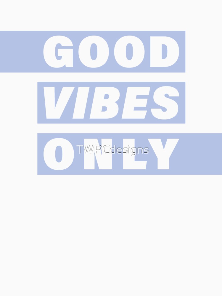 Good Vibes Only - Blue by TWPCdesigns