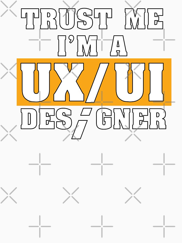 Funny Saying Trust Me I'm a UX/UI Designer Shirt by knapst