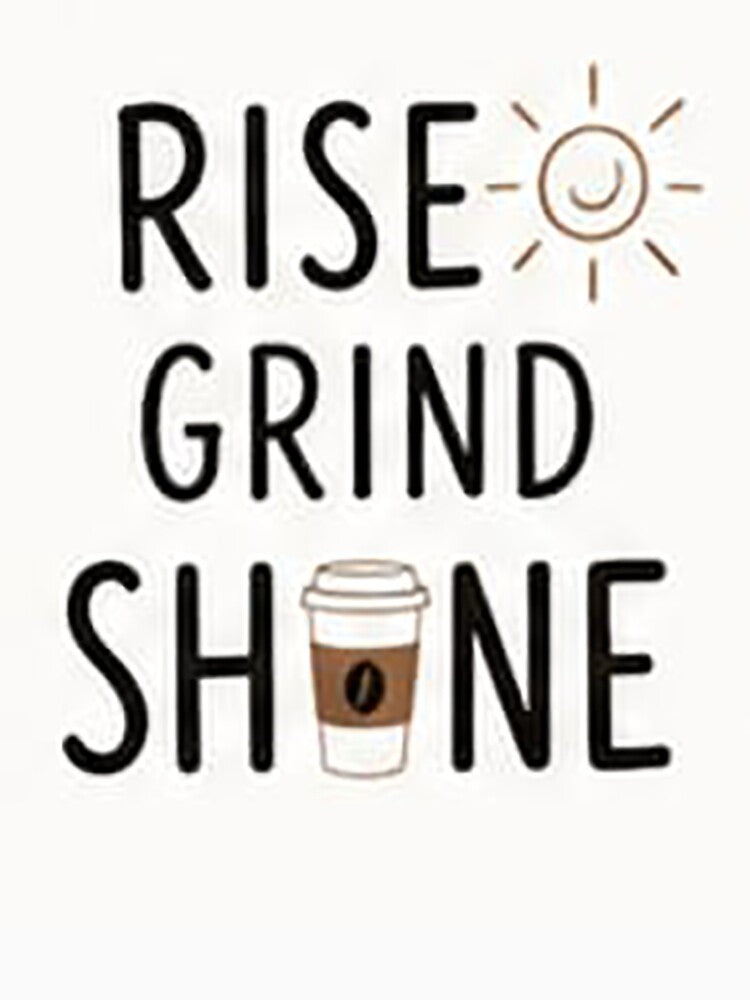 Rise and Grind | Funny Coffee Motivation Quote | Coffee Lover Design by Sara-Ai