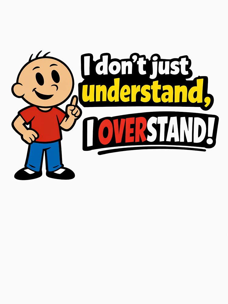 I don't just understand, I overstand! by crayonpixels
