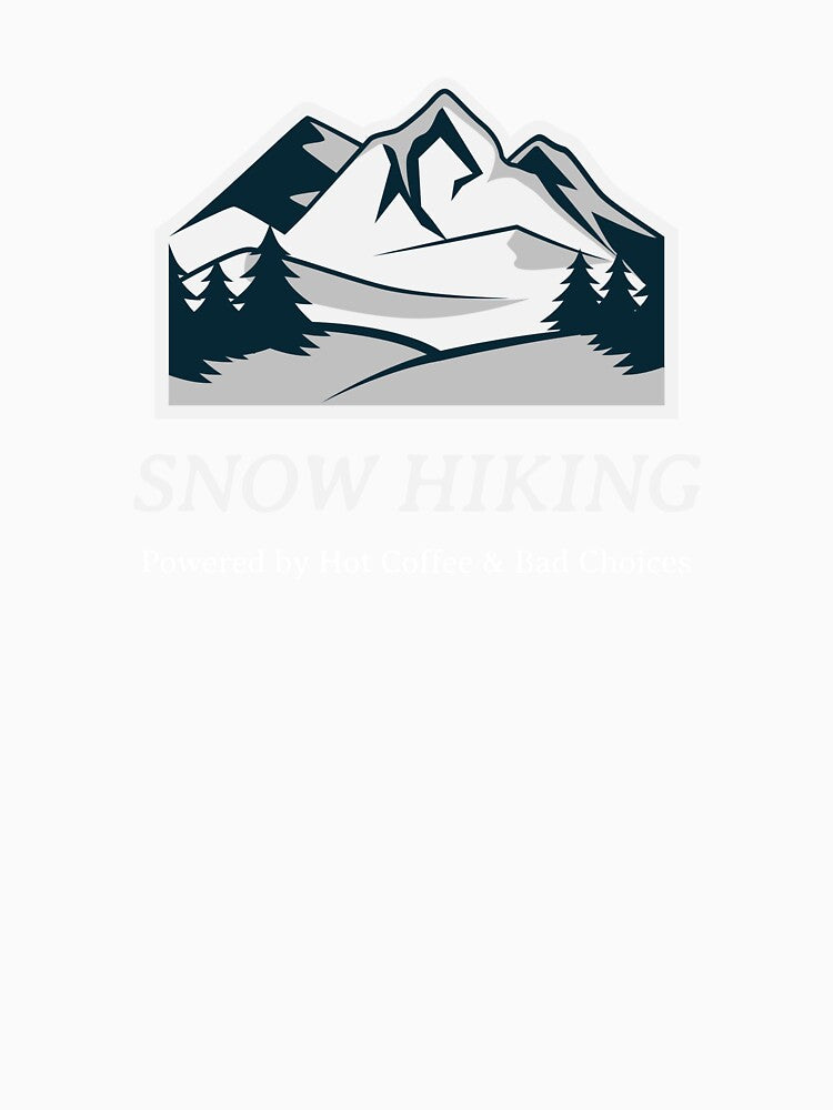 Snow Hiking: Powered by Hot Coffee & Bad Decisions T-shirt by JZU POD