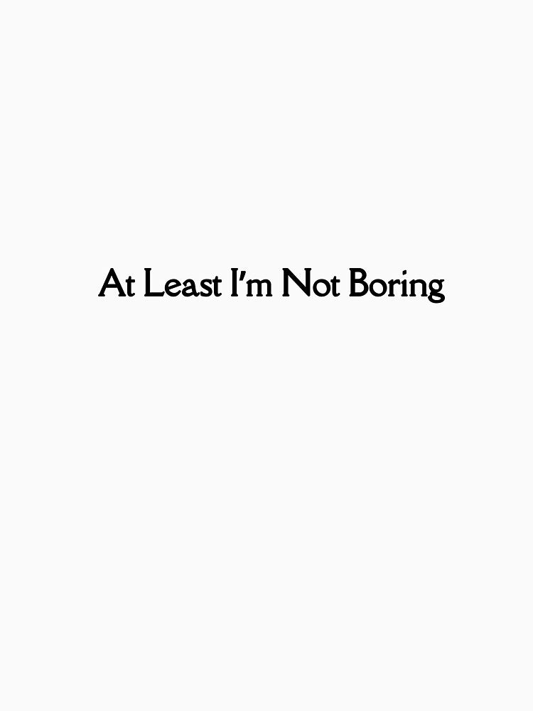 At least I’m not boring by BrambleWish