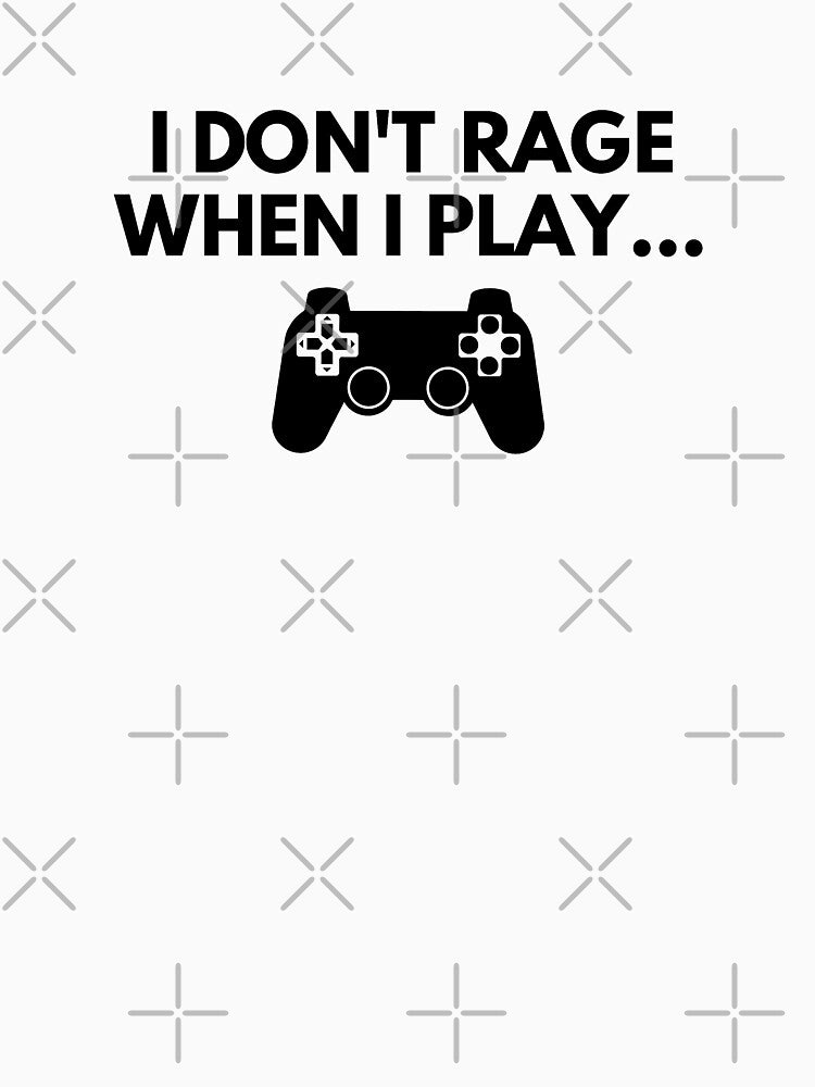 I Don't Rage When I Play (Black) by FilipeFerreira