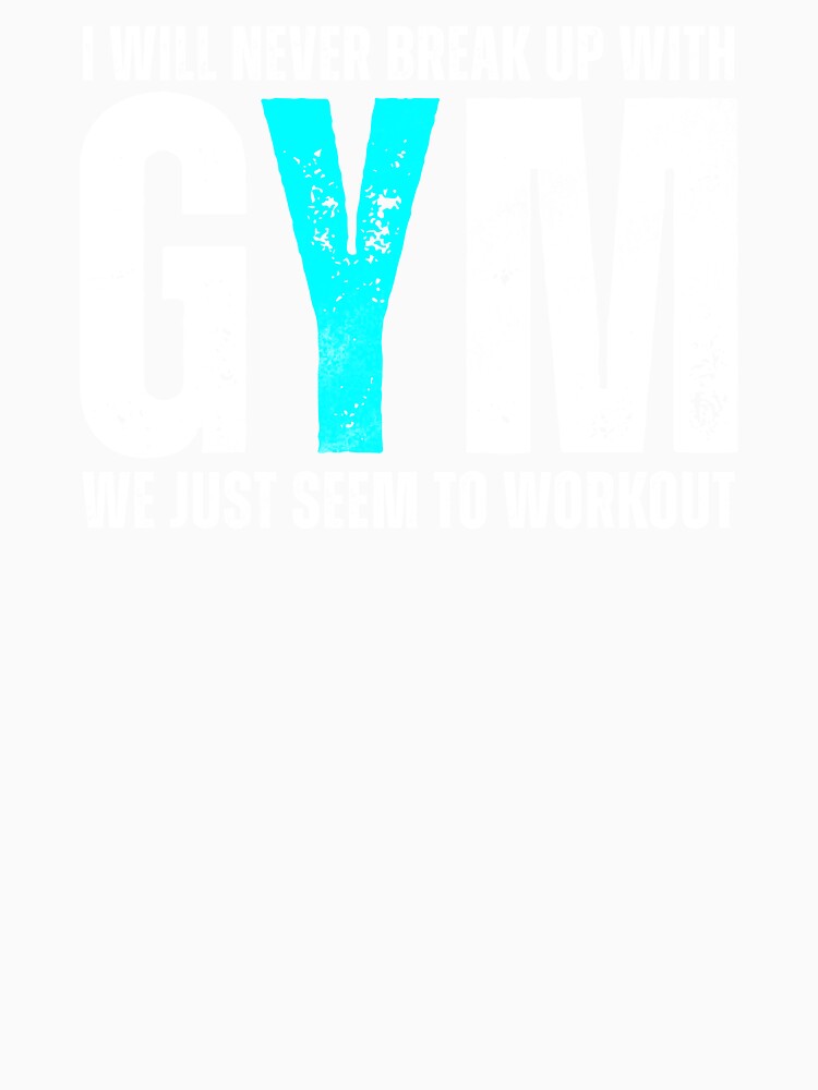 I Will Never Break Up With GYM by HorizonDesignz