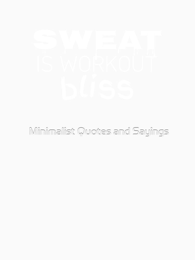 Sweat is workout bliss by Minimalist Quotes and Sayings