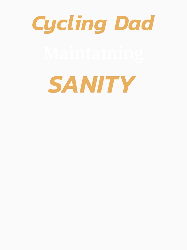 Dad Cycling, Maintaining Sanity - Dad Cycling by GreyTee