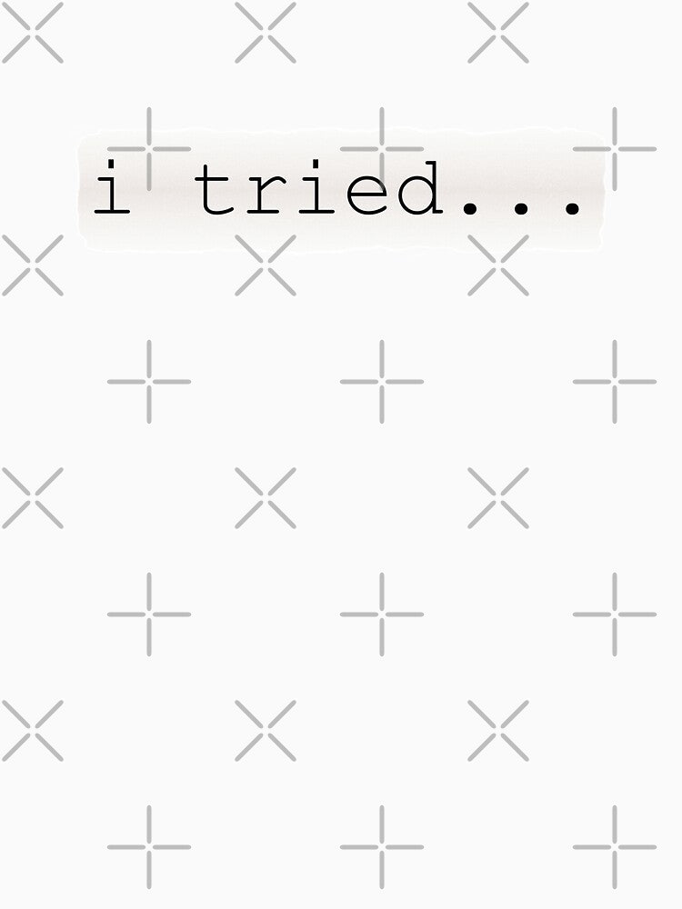 i tried, Sarcastic remark by Lazy Dad Creations
