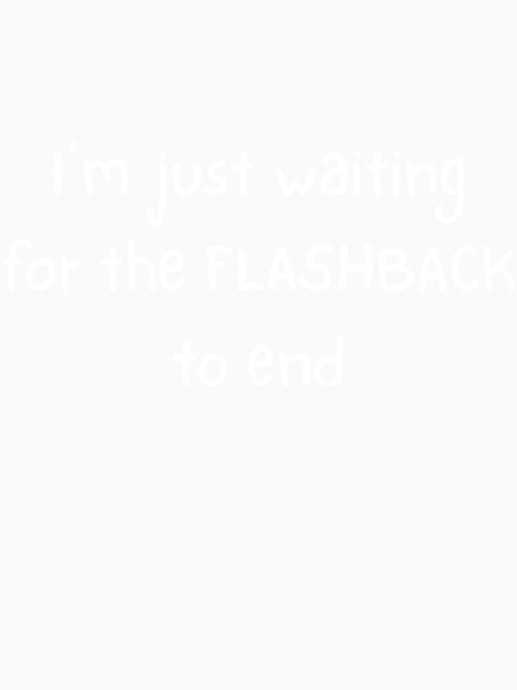 I'm just waiting for the flashback to end by FlynnWolf