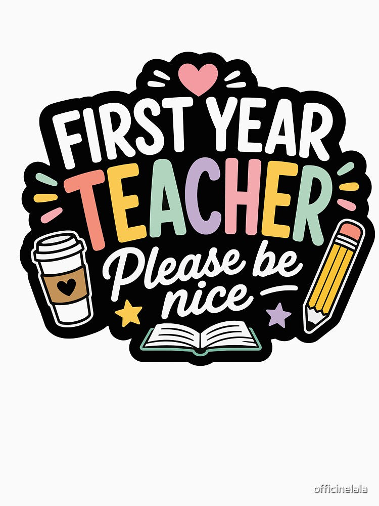 First Year Teacher Please Be Nice by officinelala