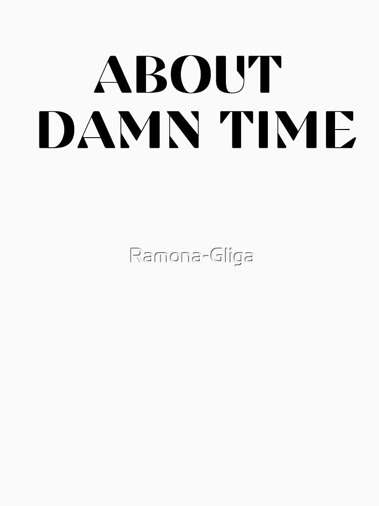 ABOUT DAMN TIME by Ramona-Gliga Unisex , , , Long Sleeve Tee