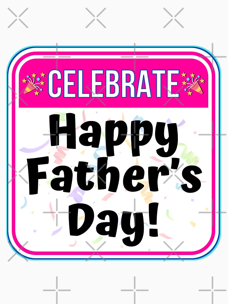CELEBRATE: Happy Father's Day! - funny celebration signs by DesignsFromTW-S Unisex , , , Long Sleeve Tee
