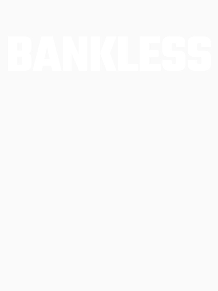Bankless - White Text by Fight The Shirts