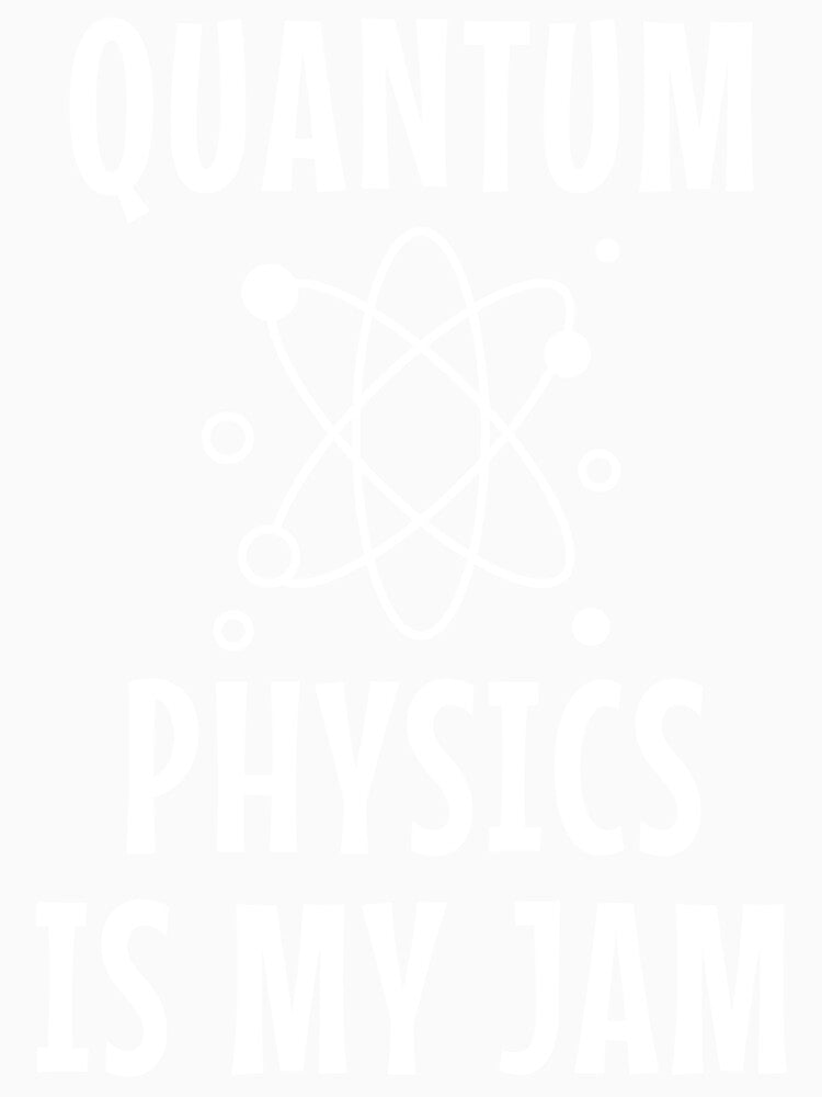 Quantum Physics Is My Jam by manishfzr1995