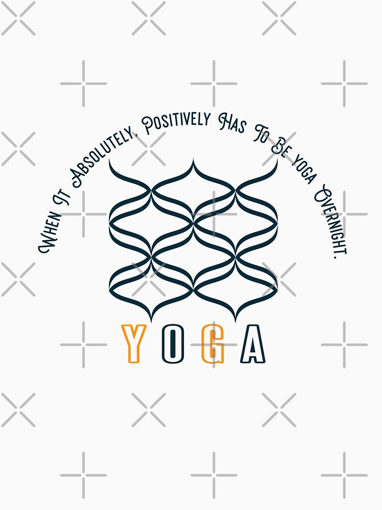 When It Absolutely, Positively Has To Be yoga  Overnight - yoga - yoga for life by cruzzcreation