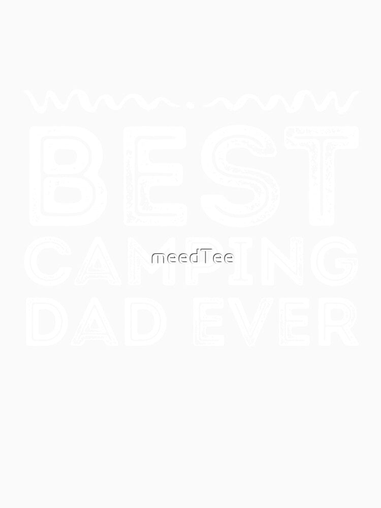 Best Camping Dad Ever - Camping lover by meedTee