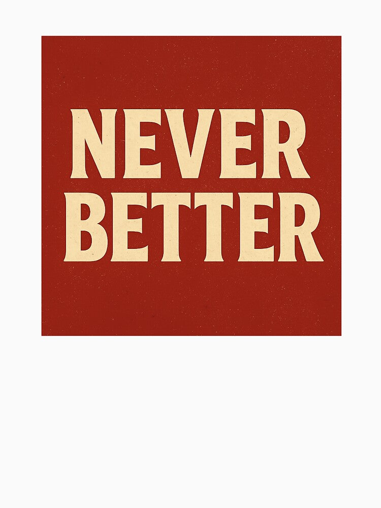Retro Typography Wall Art “Never Better” by Need-Foal