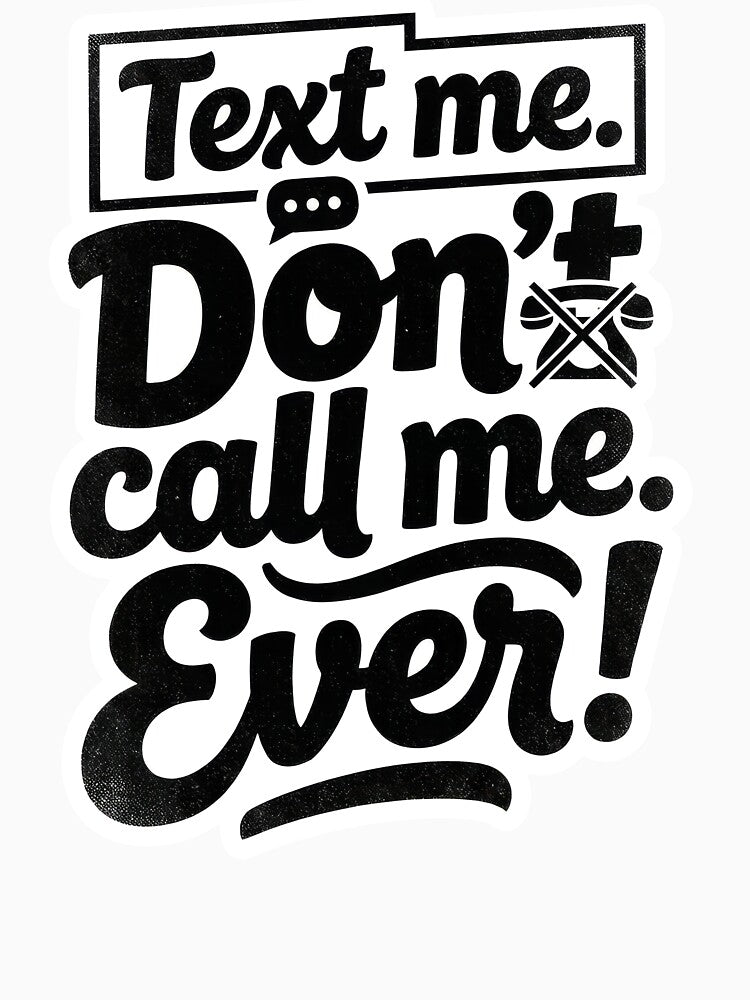 Text me. Don't call me. Ever! by Supr Rare