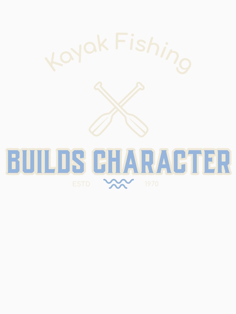 Kayak Fishing Builds Character by Eric’s Creative Corner