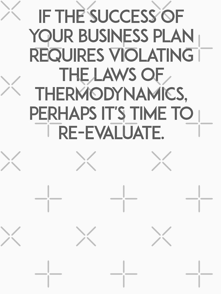 Business plan vs Laws of Thermodynamics by unixorn