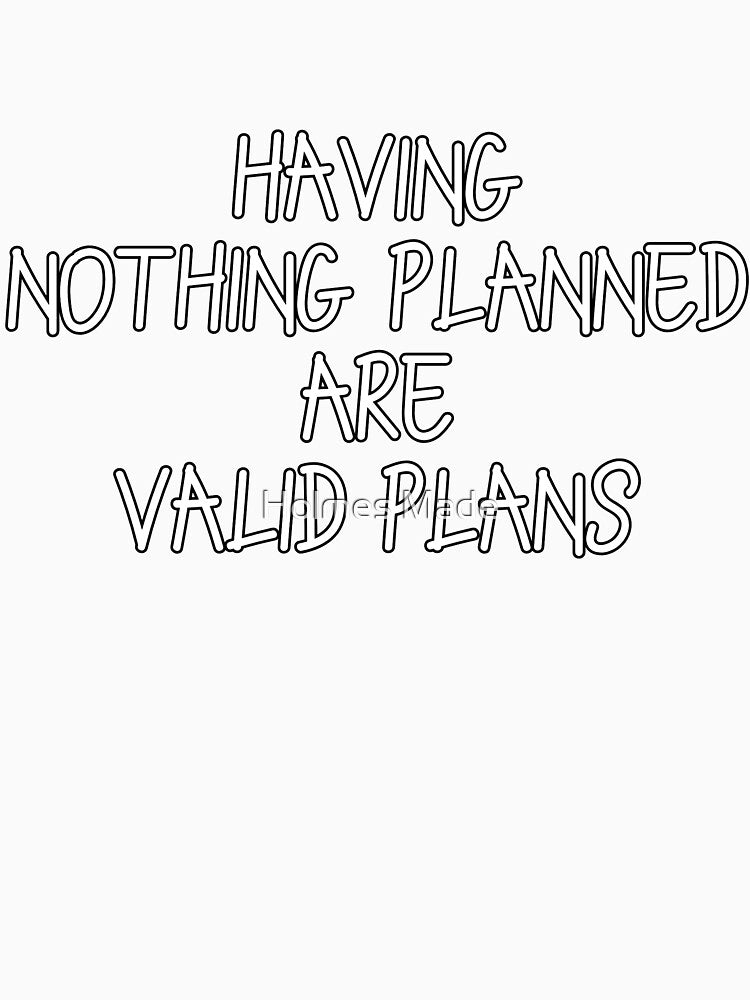 Nothing Planned by Holmes Made