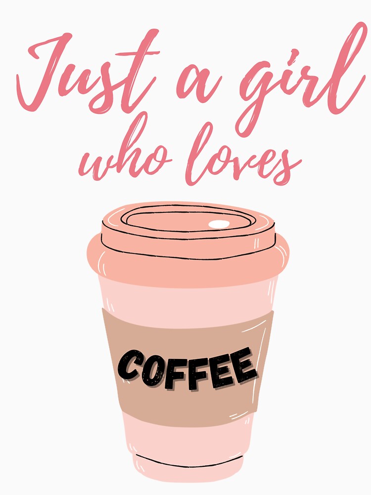 Just a Girl Who Loves Coffee - Coffee lovers design by TheArtistOf2022