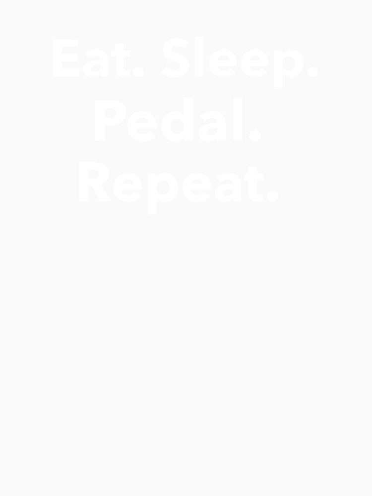 Eat, Sleep, Pedal, Repeat. - Dad Cycling by GreyTee