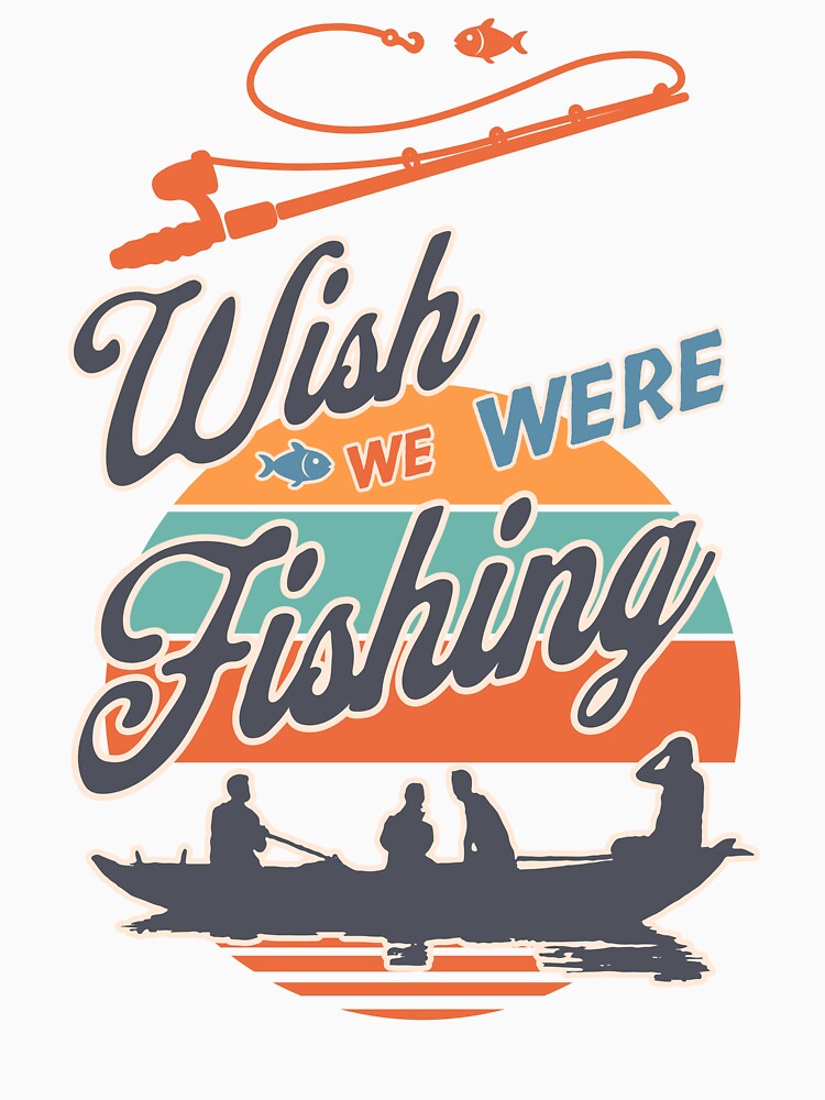 Wish We Were Fishing Retro Design by DesignByJMc