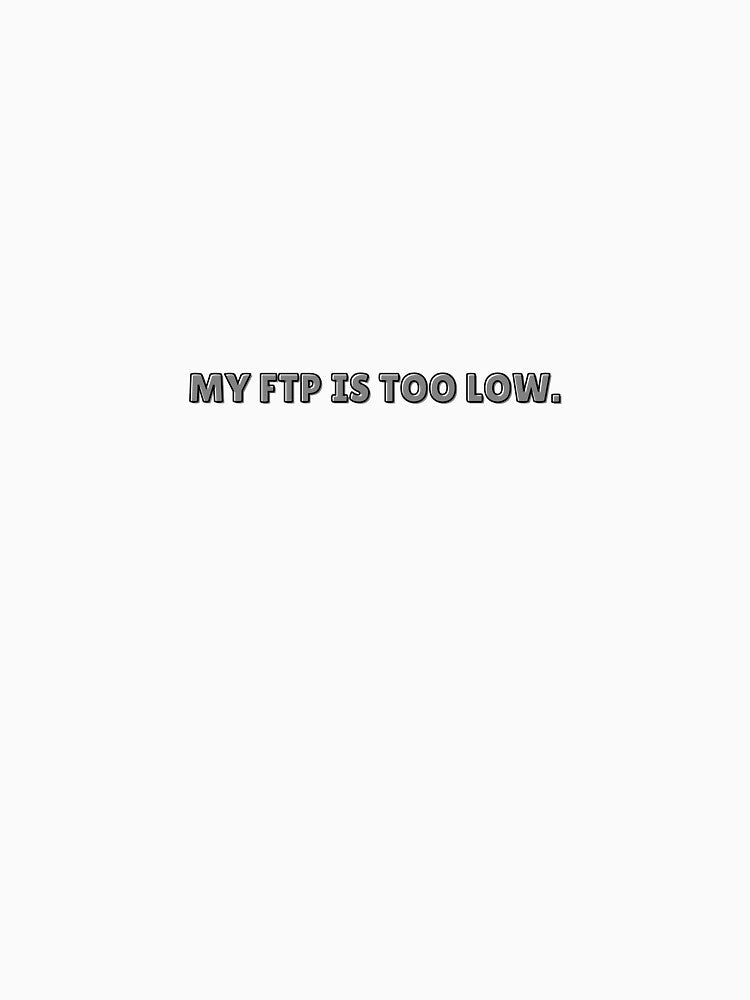 MY FTP IS TOO LOW CYCLING MEME AUTO IRONIC by cyclingmania