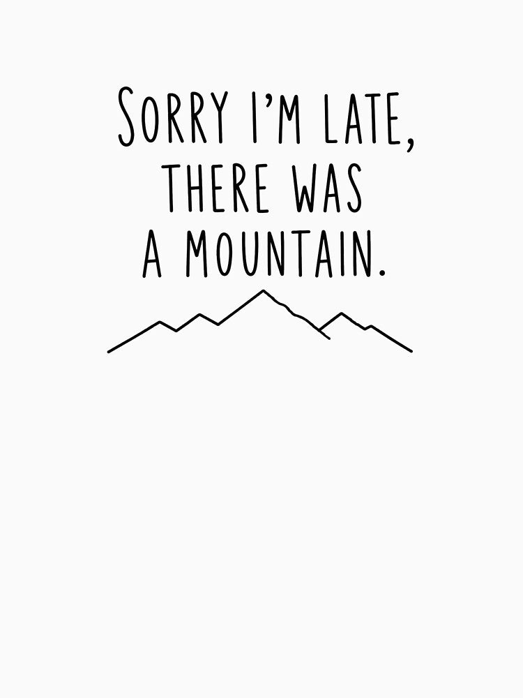 Sorry I'm Late There Was A Mountain | Trail Running Humor by Earn Your View Trail Company