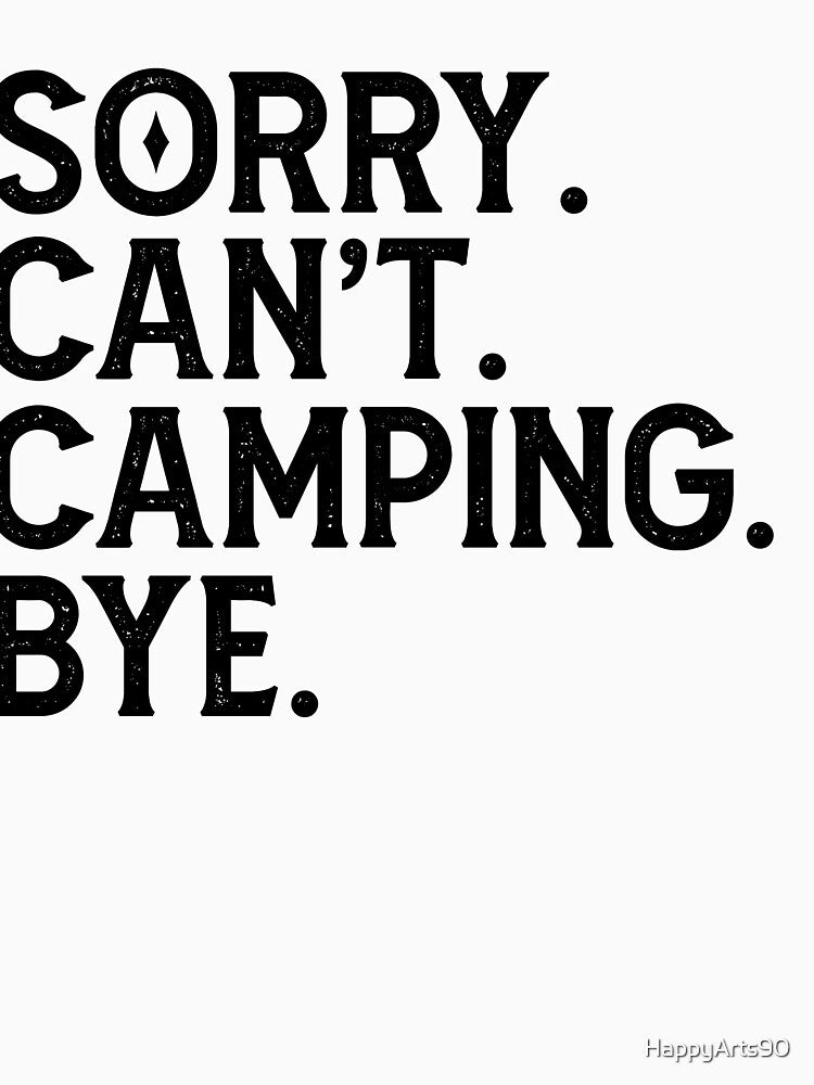 Sorry Can't Camping Bye - Camping Lovers by HappyArts90