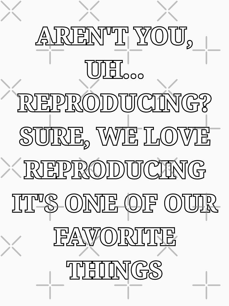 Aren’t You Uh Reproducing Funny Minimalist Quote by LuxeGraphix