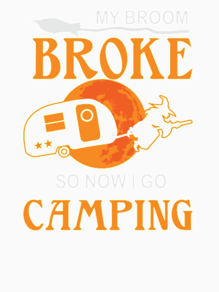 Broom Broke So Now I Go Camping by Clavitaps