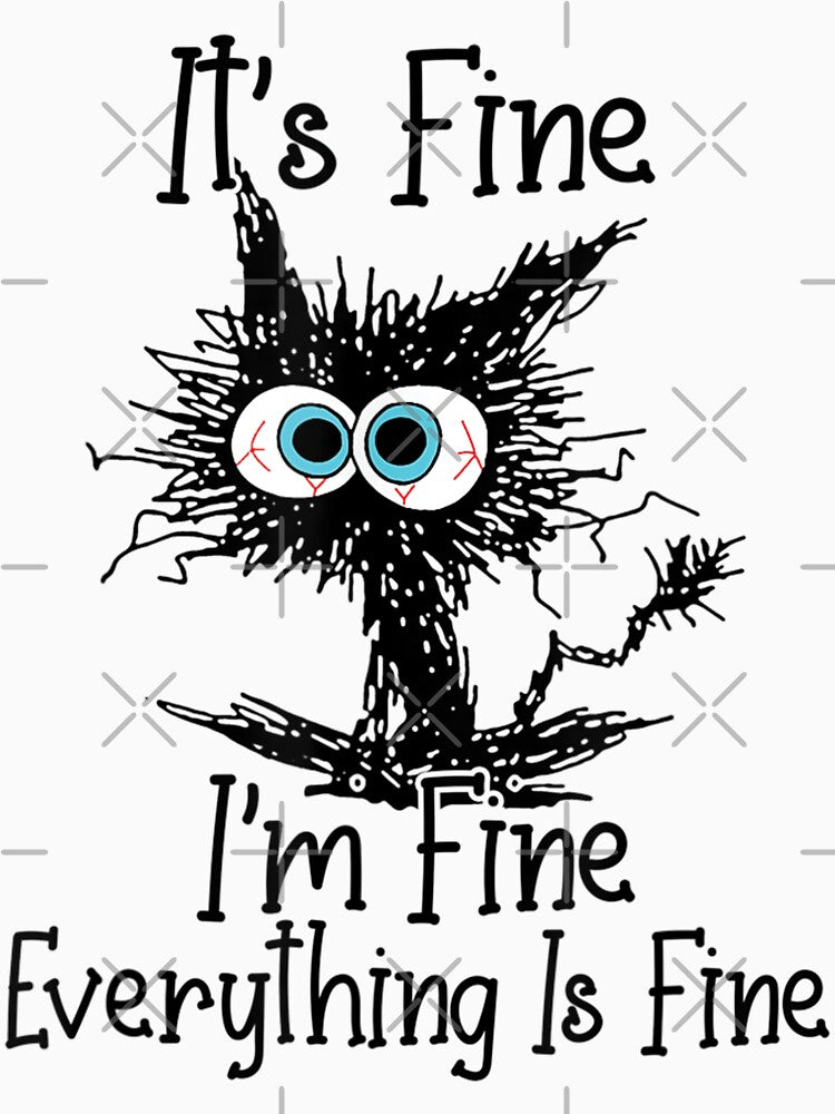 Its Fine Im Fine Everything Is Fine Funny Black Cat by zacben