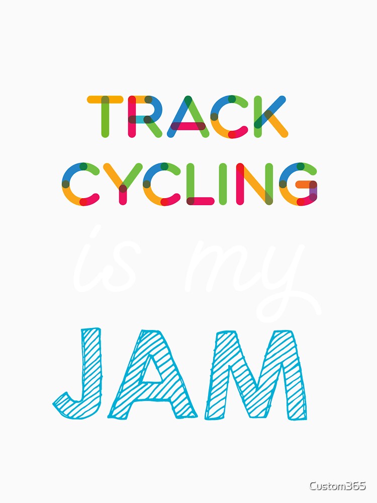 Track cycling is my Jam. Funny Track cycling Design by Custom365
