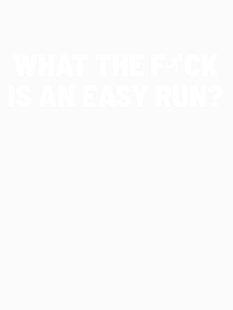 Copy of WTF Is An Easy Run? (White text) by BrunkRuns