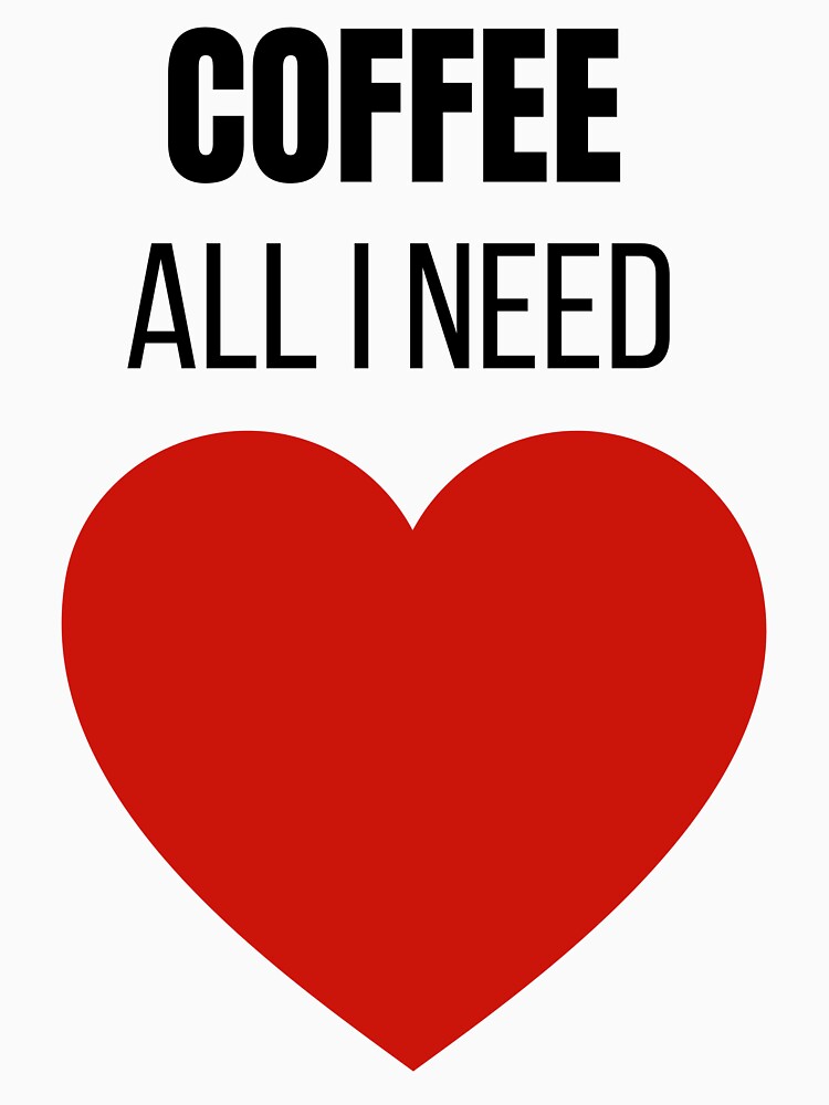Coffee All I Need Funny Coffee Lover Simple T-Shirt by VioletCreatives
