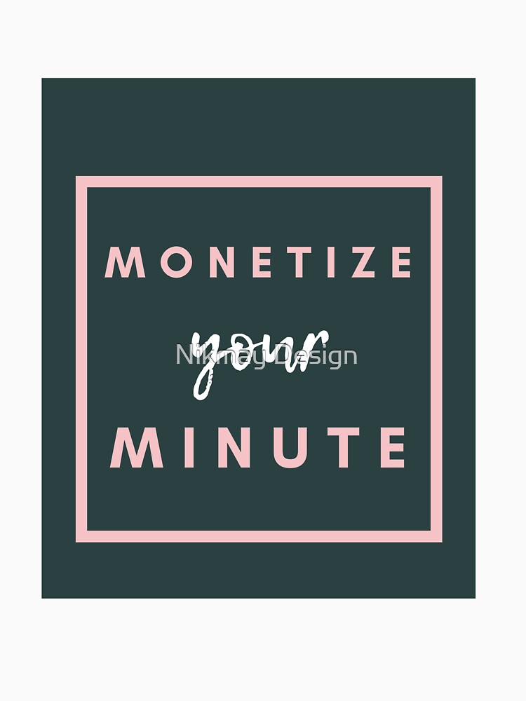 Monetize your minute by Nikmay Design