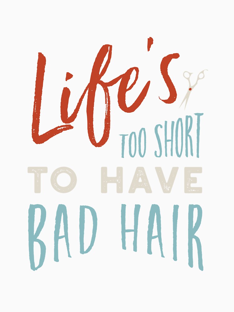 Stylist Saying Life's Too Short to Have Bad Hair by whyitsme