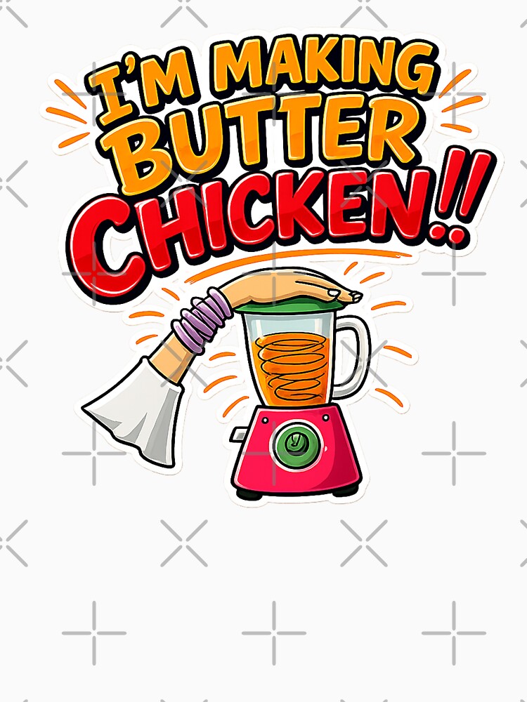 I'm Making Butter Chicken Funny Cooking Shirt by FEEL GOOD CLUB DESIGNS