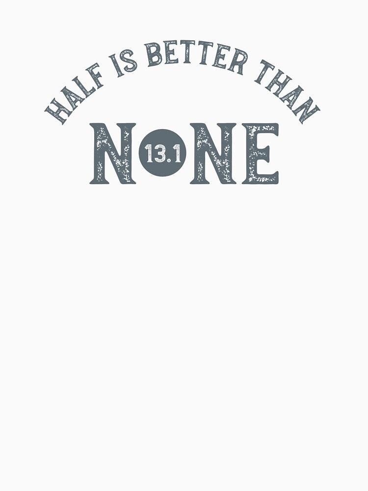 Copy of Half Marathon Half is Better Than None by whyitsme