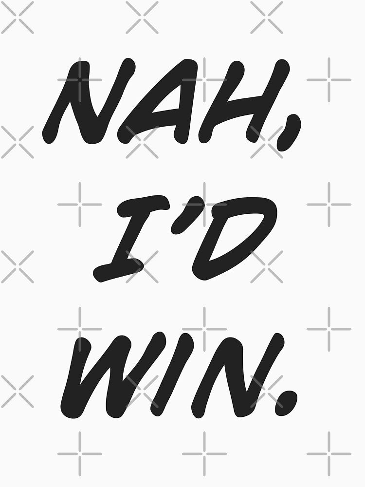 Black | Nah, I'd Win by MaknArtist