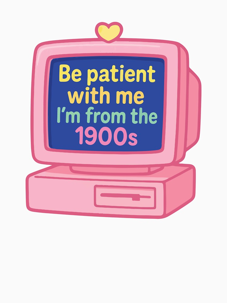 Be Patient With Me I'm From The 1900s Retro PC by BrownHorse90s