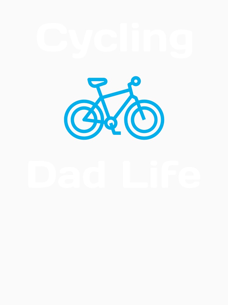 Cycling Dad Life - Dad Cycling by GreyTee