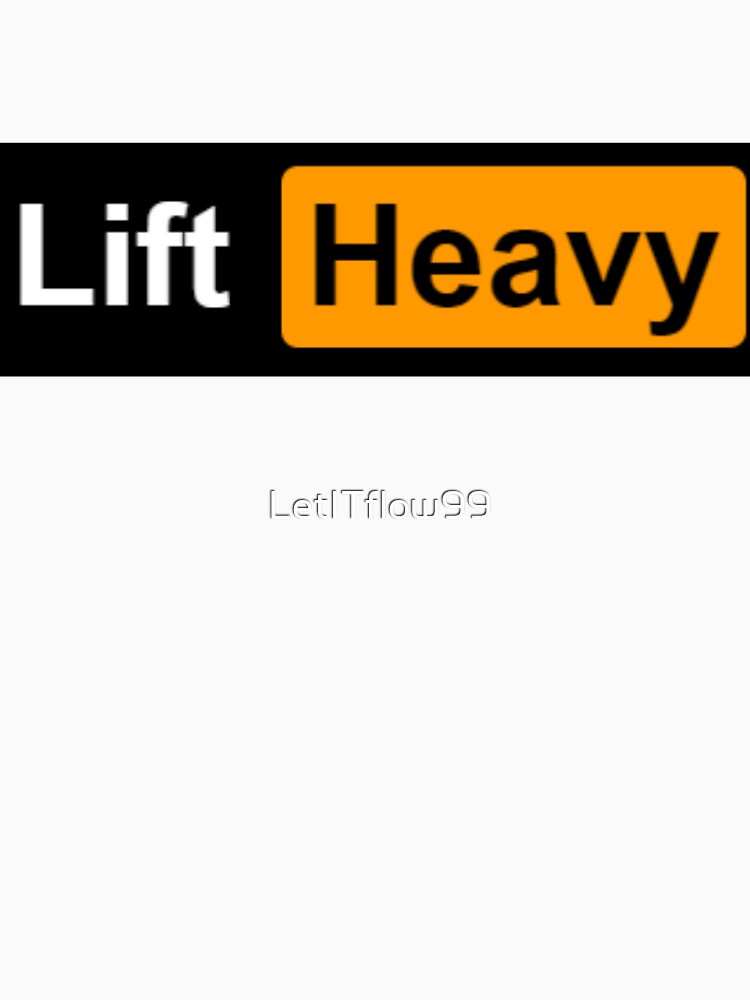 Lift Heavy by LetITflow99