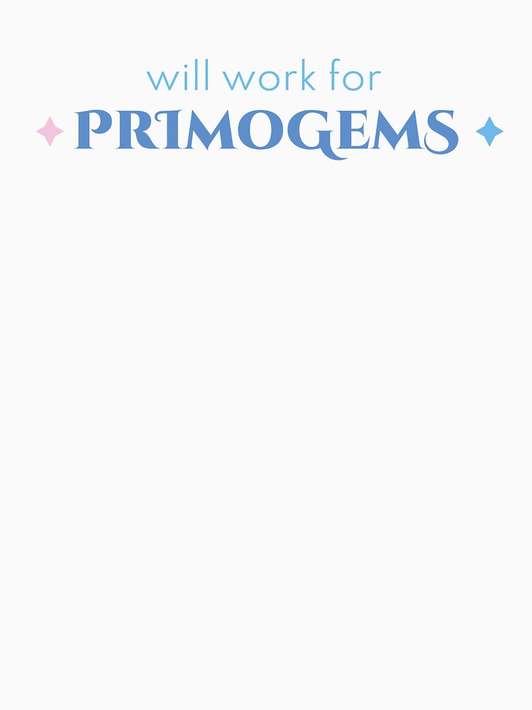 Will Work For Primogems - Genshin Impact Funny Quote by Subtlety