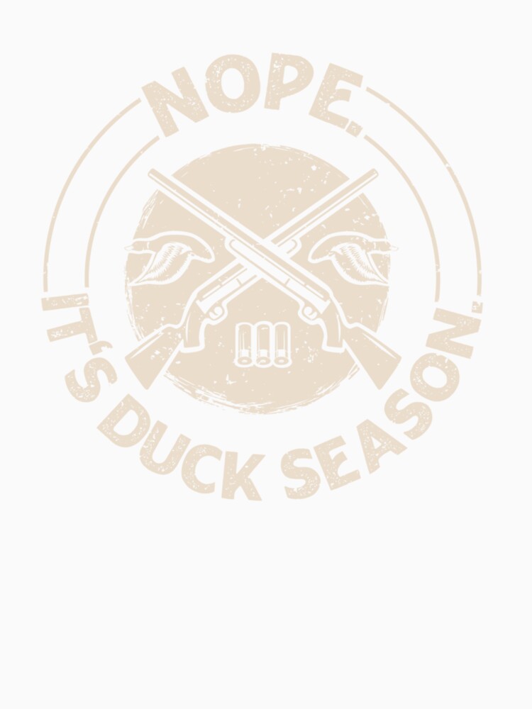 Nope. It's Duck Season. Design for a Duck Hunter by taaddison50