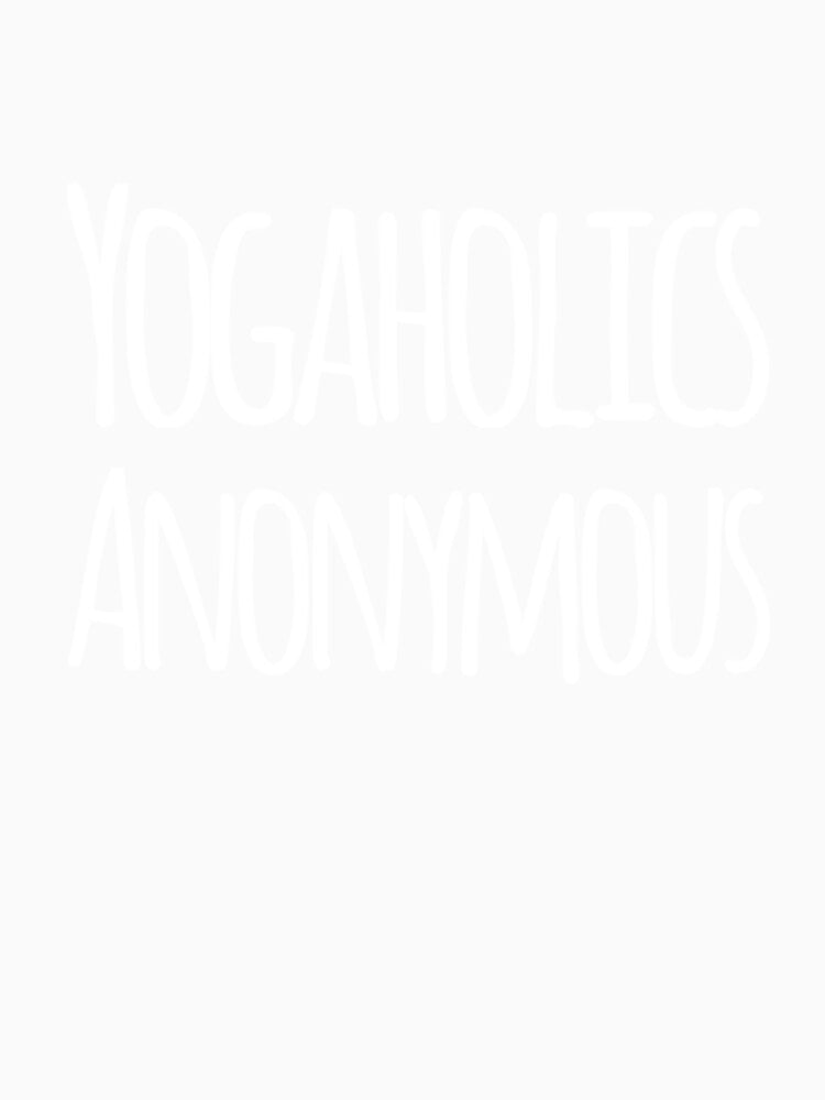 Yogaholics Anonymous by RiseandShineTee