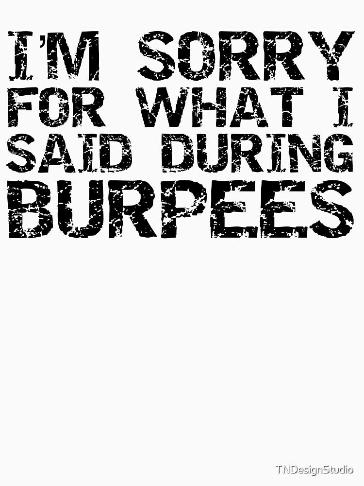Exercise Joke I'm Sorry For What I Said During Burpees Funny Workout Quote by TNDesignStudio