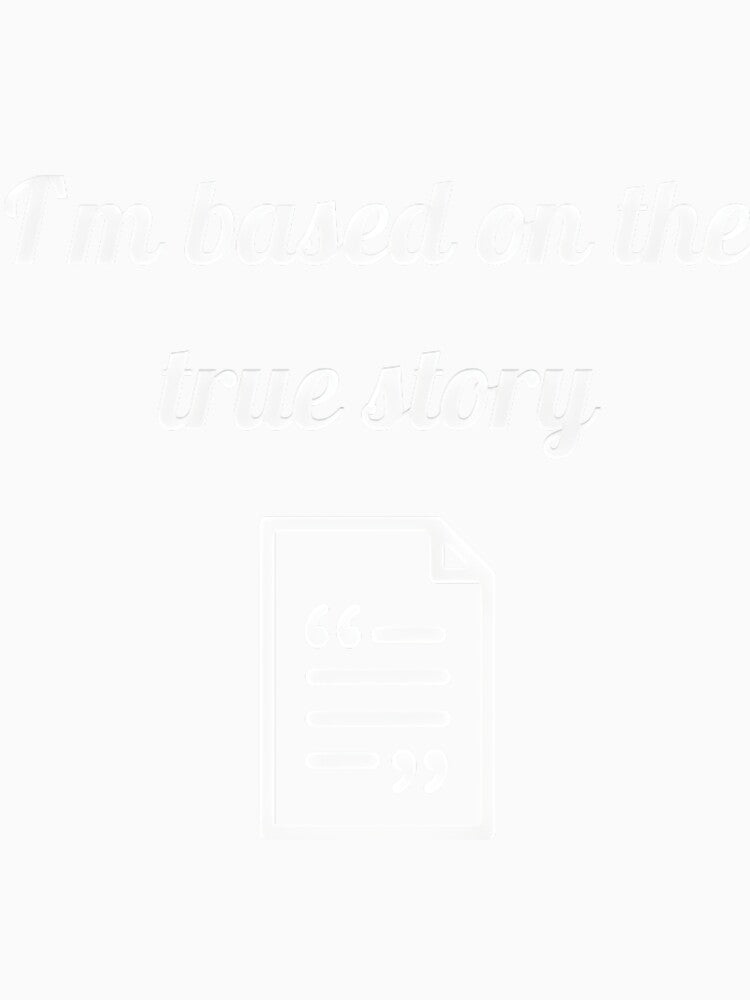 I’m Based on the True Story by KauanDiasCunha